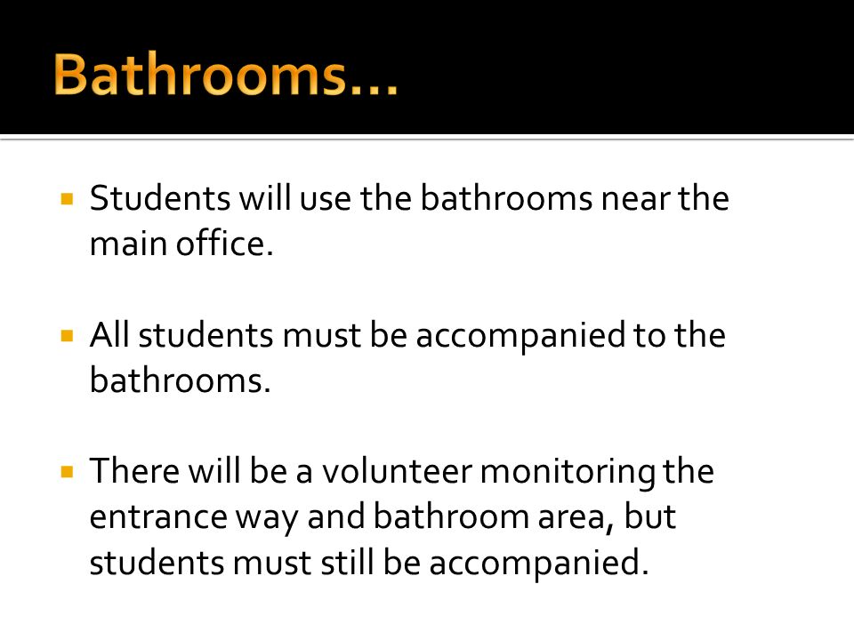  Students will use the bathrooms near the main office.