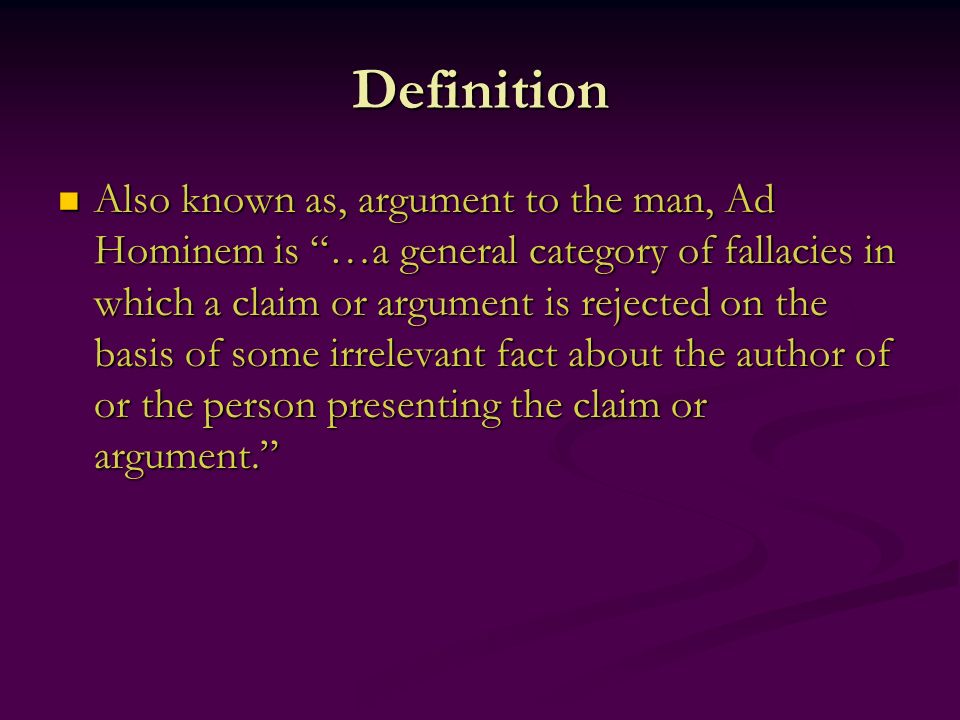 Ad Hominem Or argumentum ad hominem. Definition Also known as, argument ...