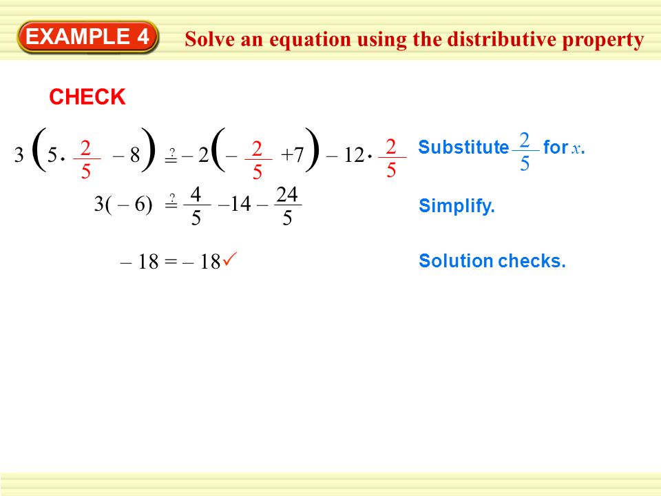 EXAMPLE 4 Solve an equation using the distributive property CHECK 3 ( 5 – 8 ) – 2 ( – +7 ) – = .
