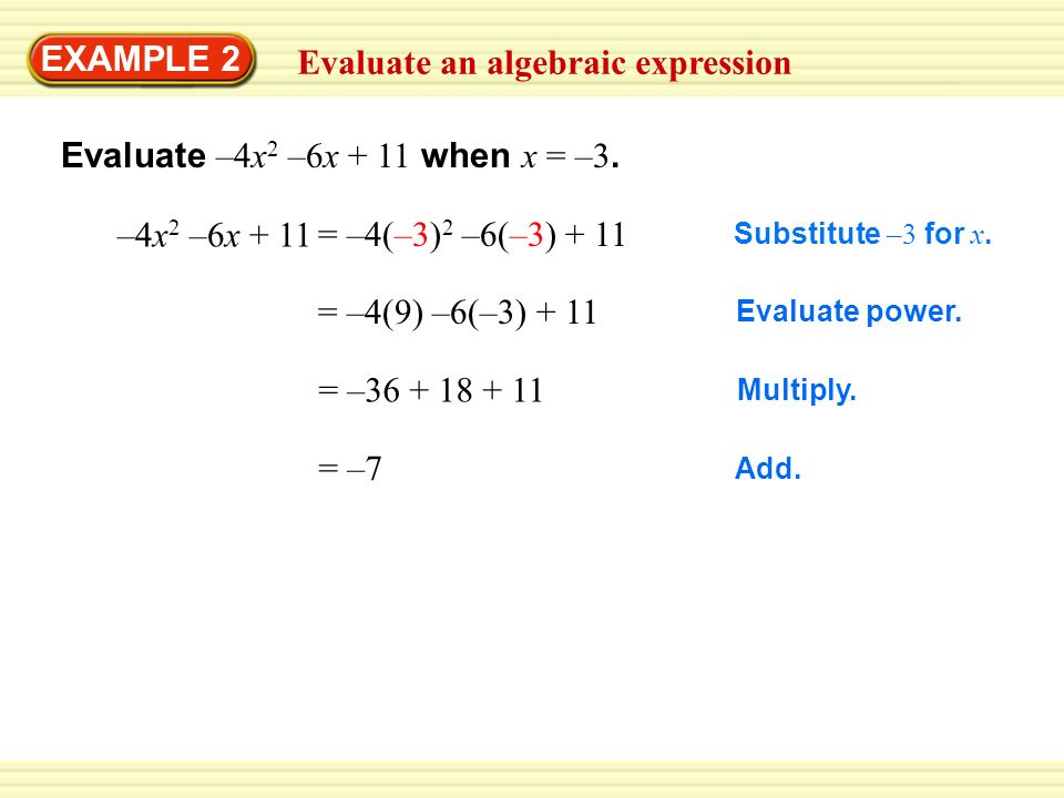 EXAMPLE 2 Evaluate an algebraic expression Evaluate –4x 2 –6x + 11 when x = –3.