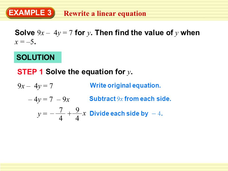 EXAMPLE 3 Rewrite a linear equation Solve 9x – 4y = 7 for y.