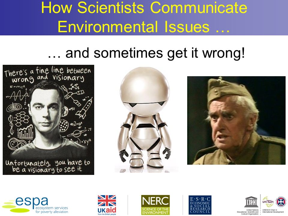 How Scientists Communicate Environmental Issues … … and sometimes get it wrong!