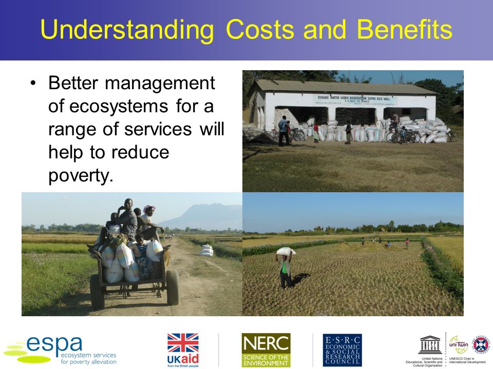 Understanding Costs and Benefits Better management of ecosystems for a range of services will help to reduce poverty.