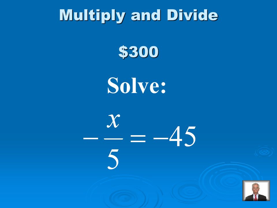 $200 Answer from Multiply and Divide x = -6