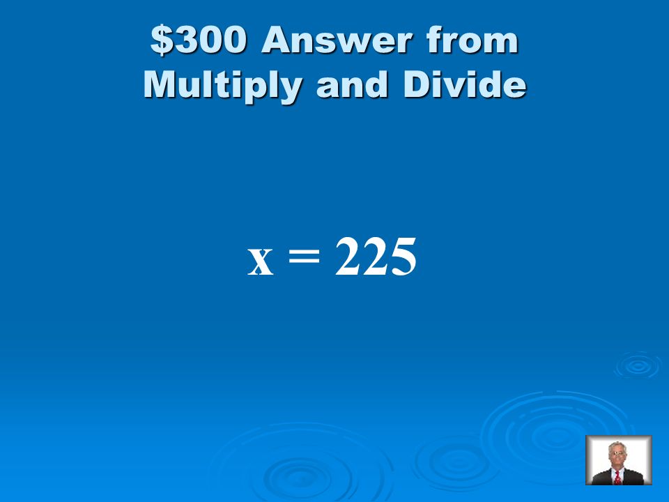 Multiply and Divide $300 Solve:
