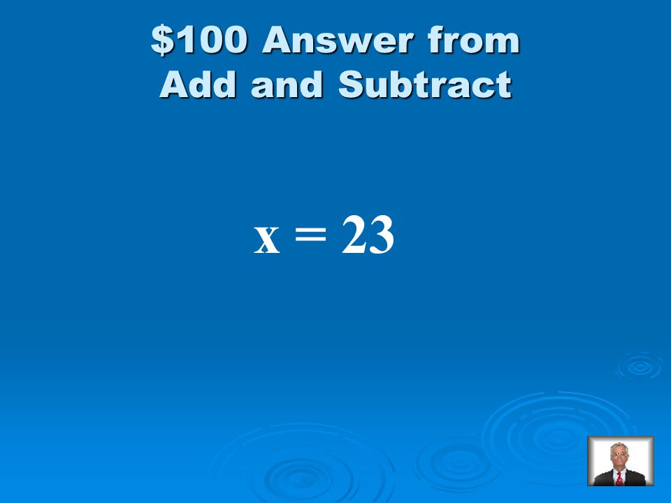 Add and Subtract $100 Solve: x – 9 = 14