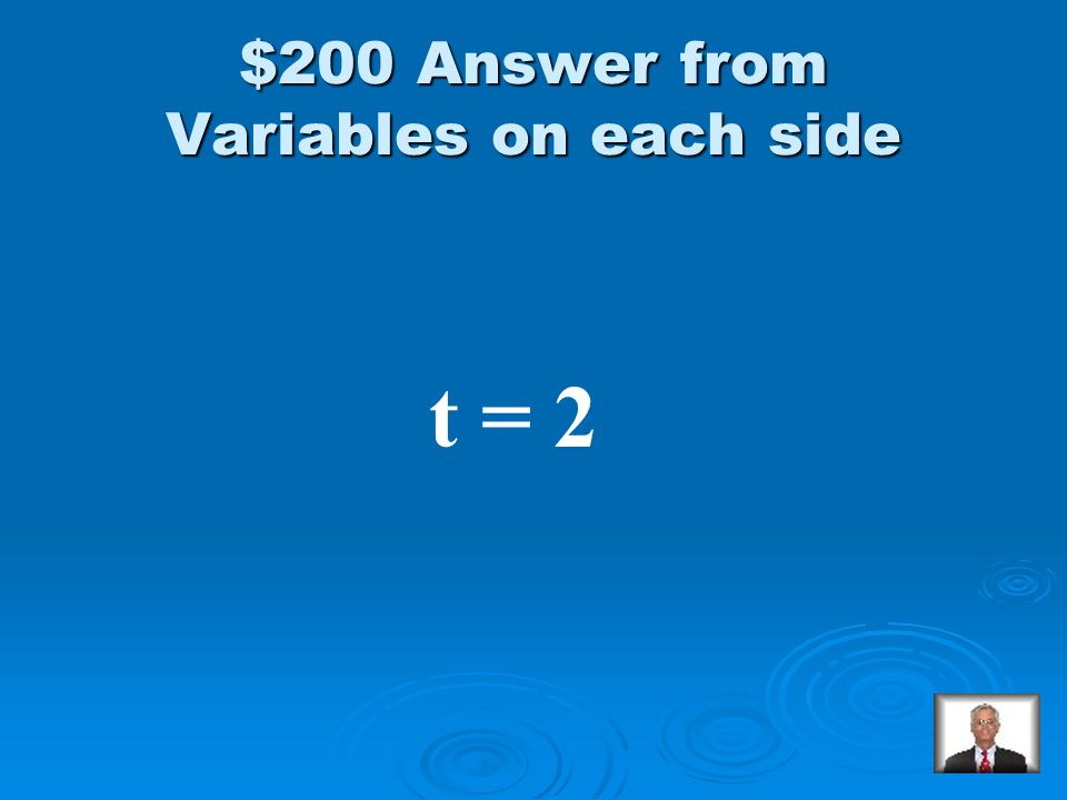 Variables on each side $200 Solve: 5t – 9 = -3t + 7