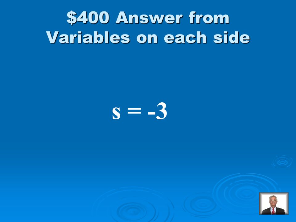 Variables on each side $400 Solve: 8s + 9 = 7s + 6