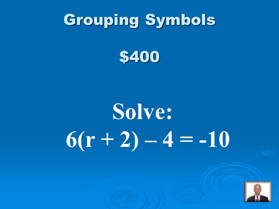 $300 Answer from Grouping Symbols c = -1