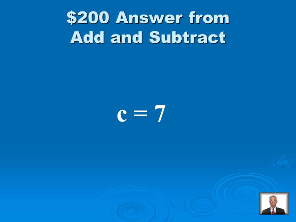 Add and Subtract $200 Solve: c + 12 = 19