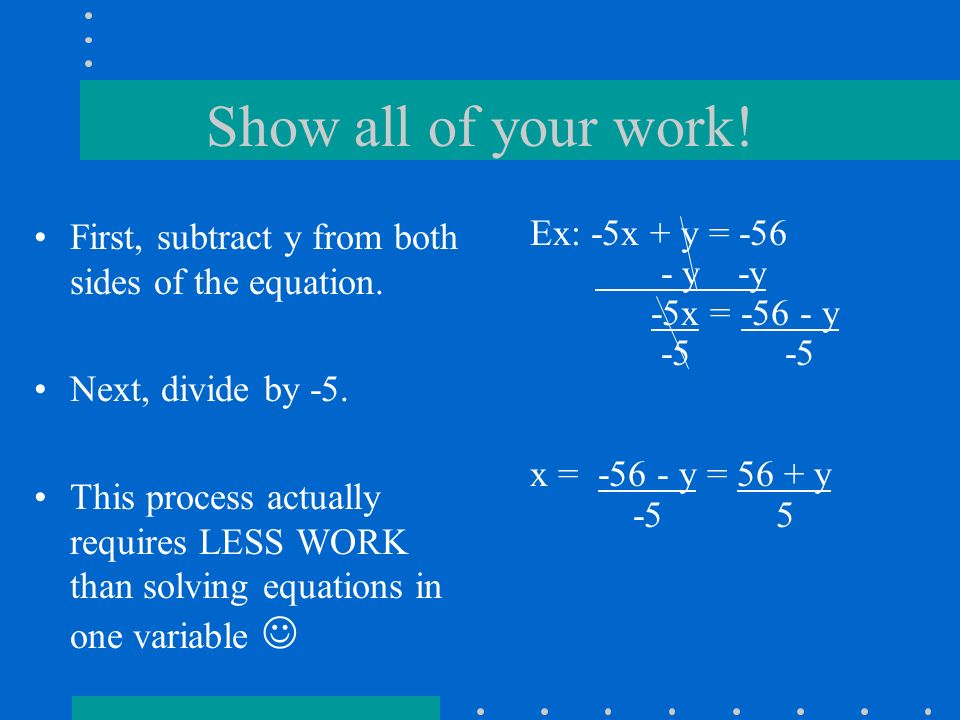 Show all of your work. First, subtract y from both sides of the equation.