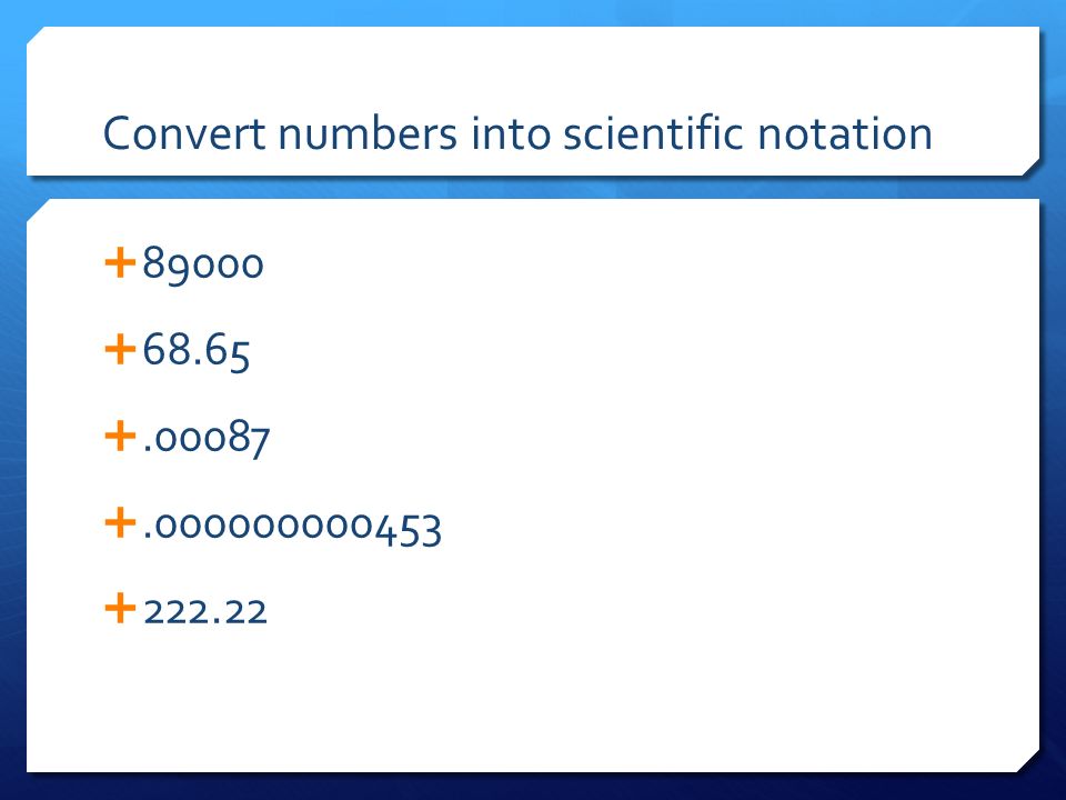 Convert numbers into scientific notation     