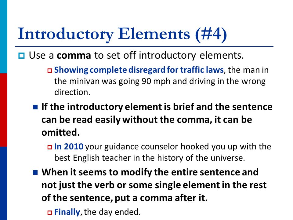 Introductory Elements (#4)  Use a comma to set off introductory elements.