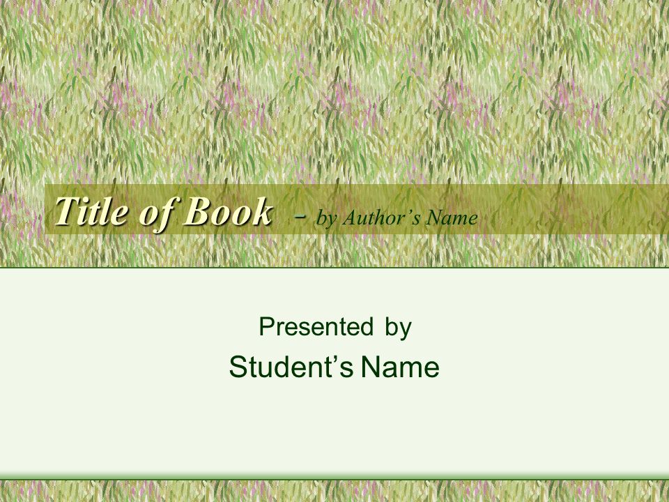 Title of Book - Title of Book - by Author’s Name Presented by Student’s Name