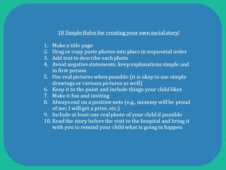 10 Simple Rules for creating your own social story.