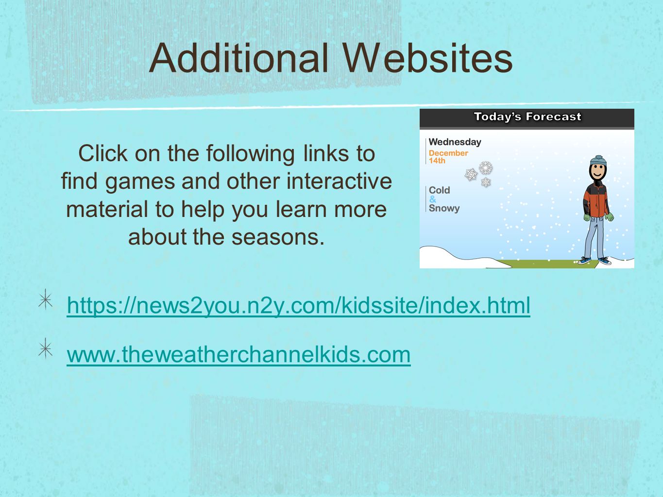 Additional Websites     Click on the following links to find games and other interactive material to help you learn more about the seasons.