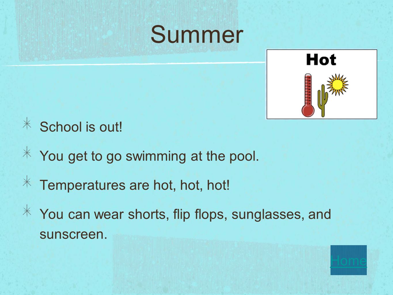 Summer School is out. You get to go swimming at the pool.