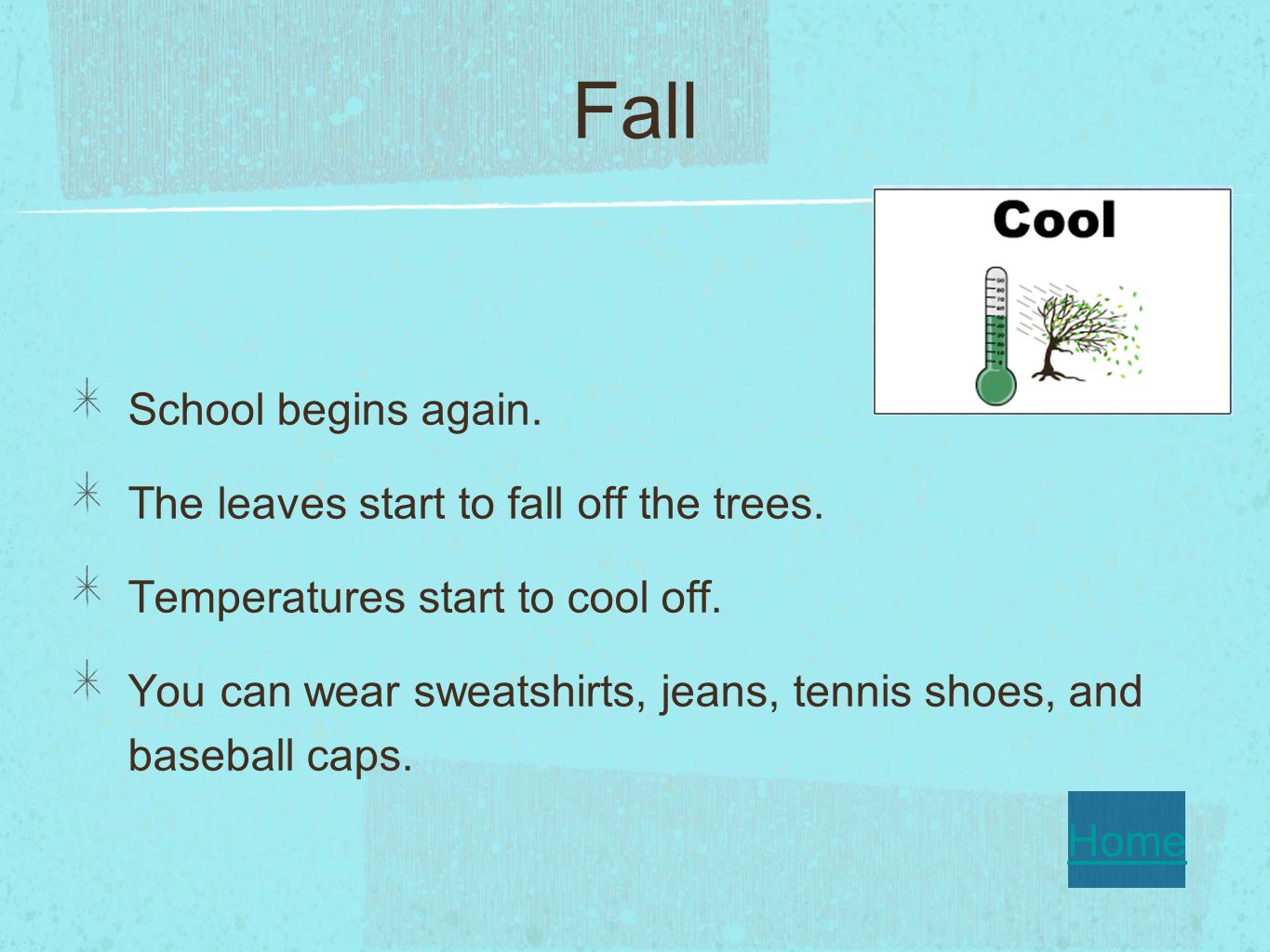 Fall School begins again. The leaves start to fall off the trees.