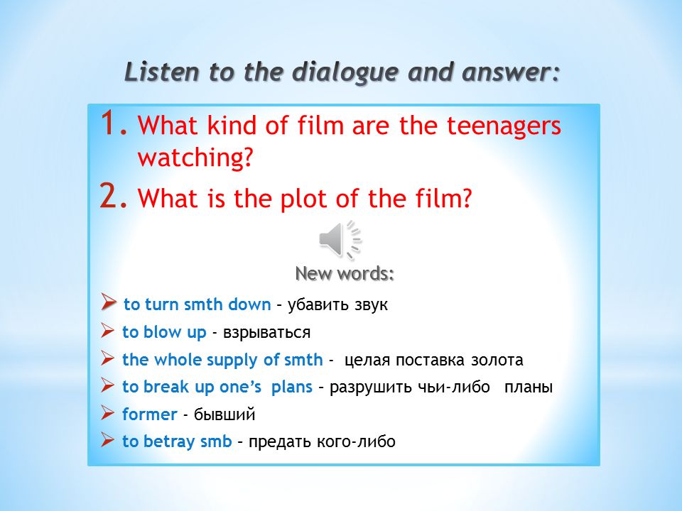 Finish the dialogue. Listen to the Dialogue. What kind of. Kinds of films. What kinds of films Modern teenagers enjoy;.