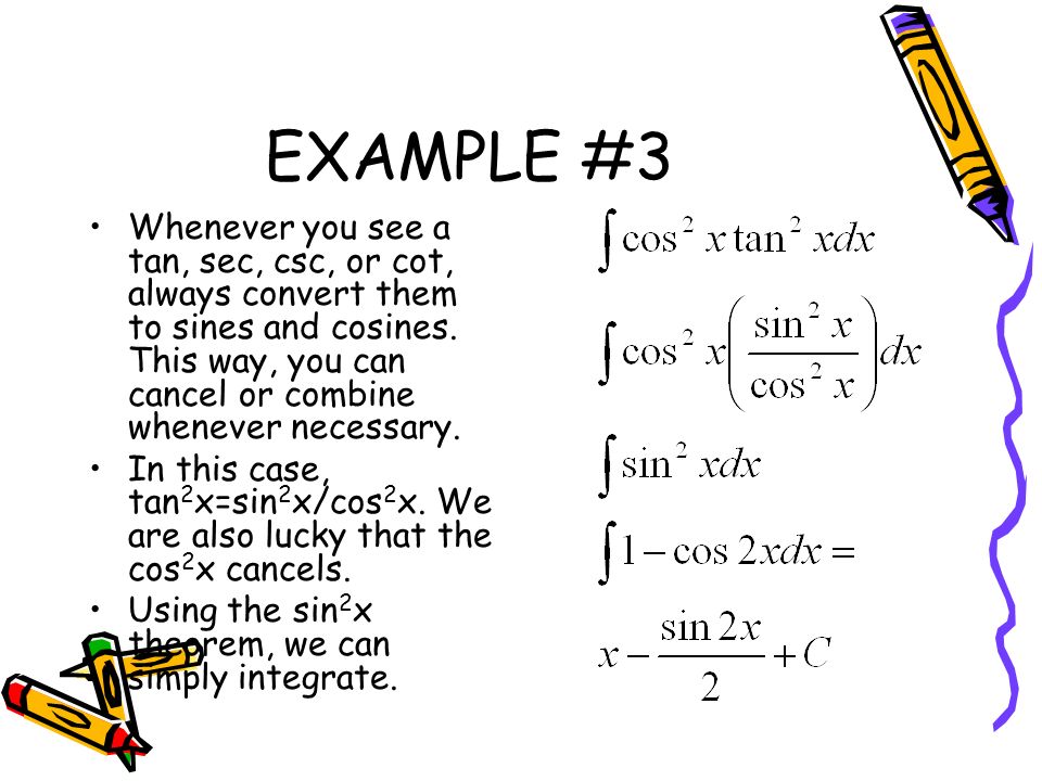 EXAMPLE #3 Whenever you see a tan, sec, csc, or cot, always convert them to sines and cosines.