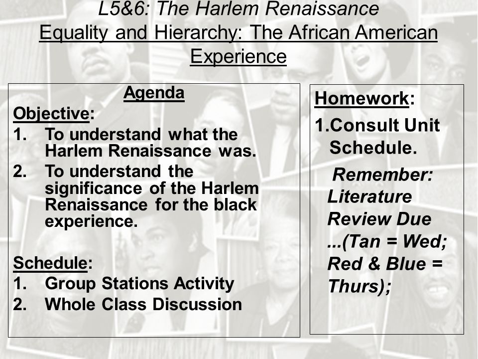 L5&6: The Harlem Renaissance Equality and Hierarchy: The African American Experience Agenda Objective: 1.To understand what the Harlem Renaissance was.
