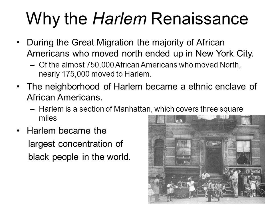 Why the Harlem Renaissance During the Great Migration the majority of African Americans who moved north ended up in New York City.
