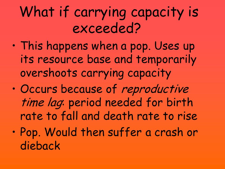 What if carrying capacity is exceeded. This happens when a pop.