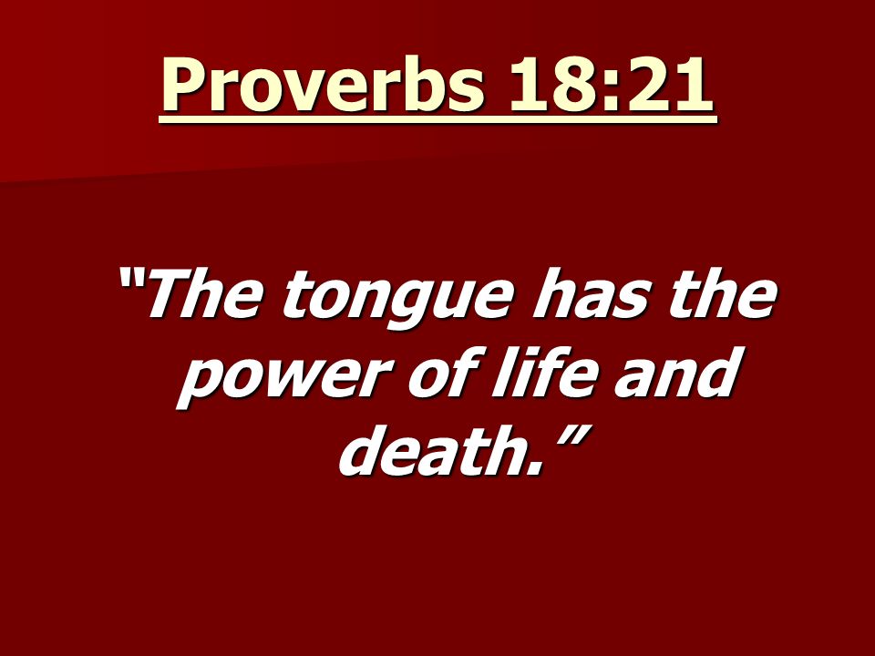 Choose Your Words Carefully Words Words Proverbs 18 21 The Tongue Has The Power Of Life And Death Ppt Download