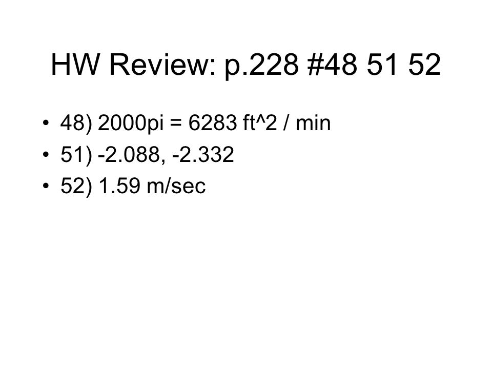 HW Review: p.228 # ) 2000pi = 6283 ft^2 / min 51) , ) 1.59 m/sec