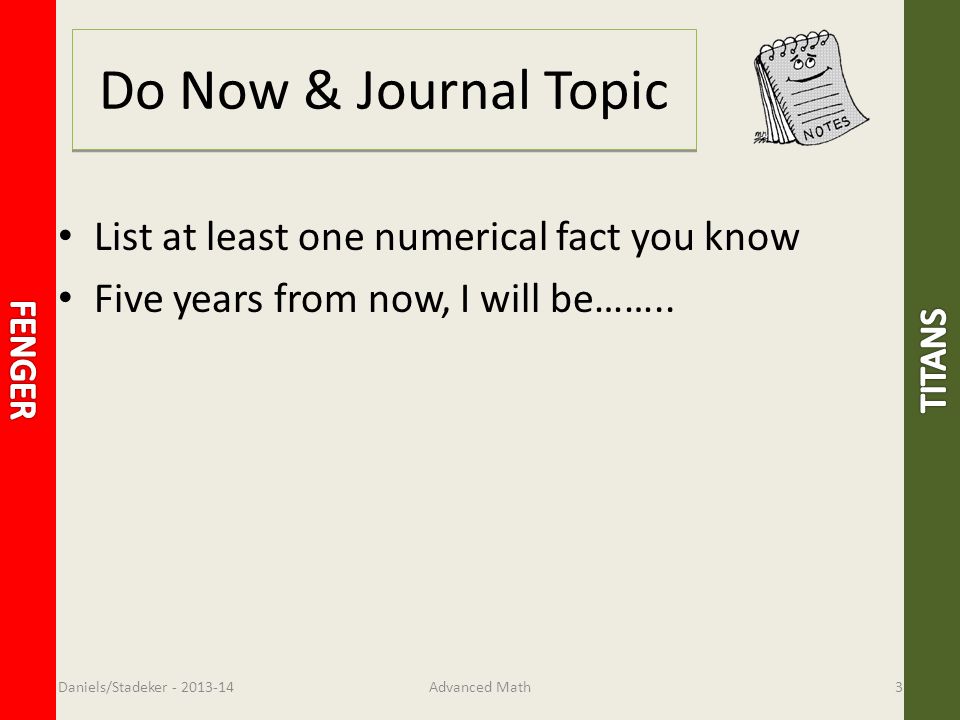 Do Now & Journal Topic List at least one numerical fact you know Five years from now, I will be……..