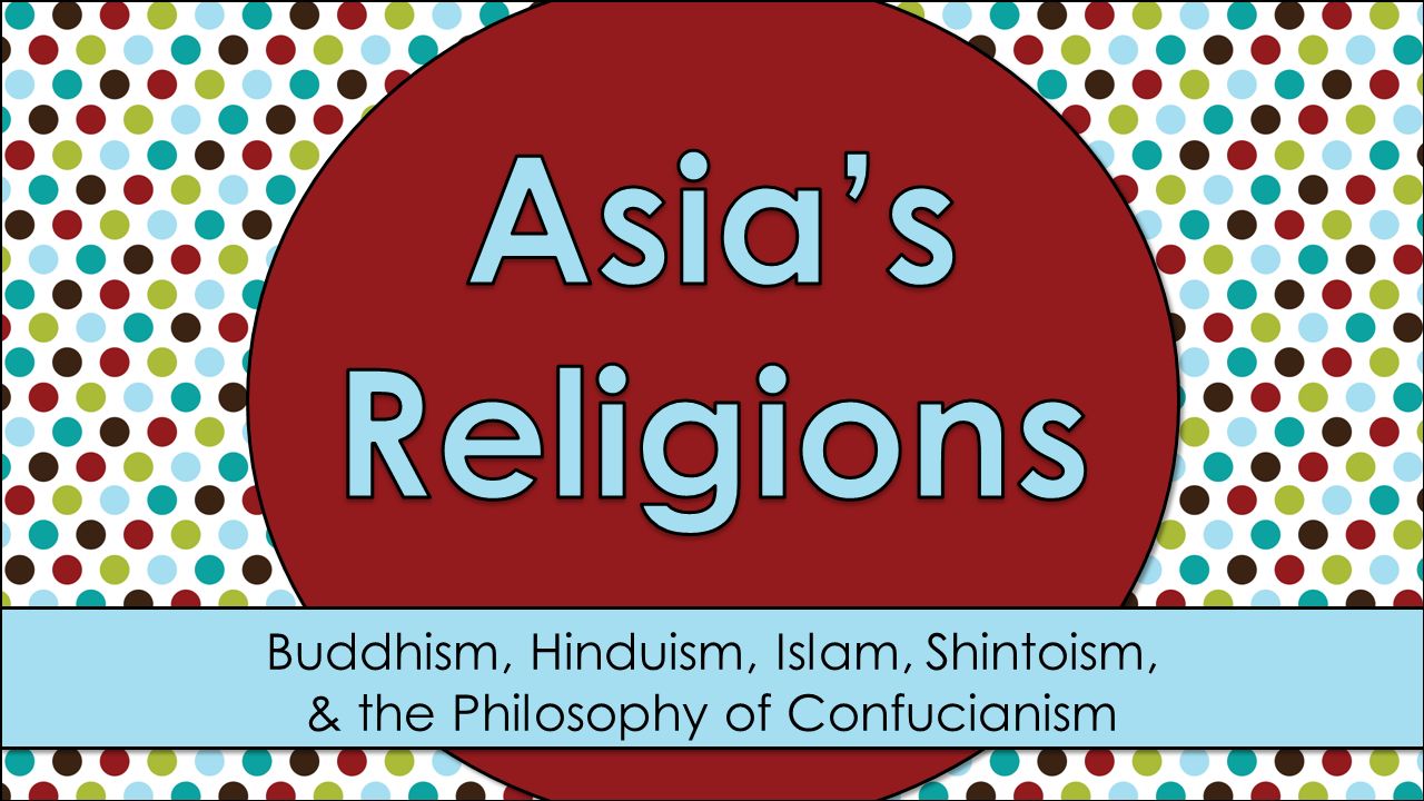 Buddhism, Hinduism, Islam, Shintoism, & the Philosophy of Confucianism