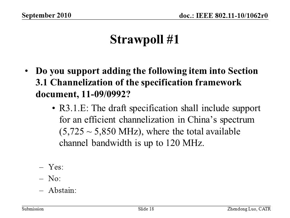 doc.: IEEE /1062r0 Submission Zhendong Luo, CATR September 2010 Strawpoll #1 Do you support adding the following item into Section 3.1 Channelization of the specification framework document, 11-09/0992.
