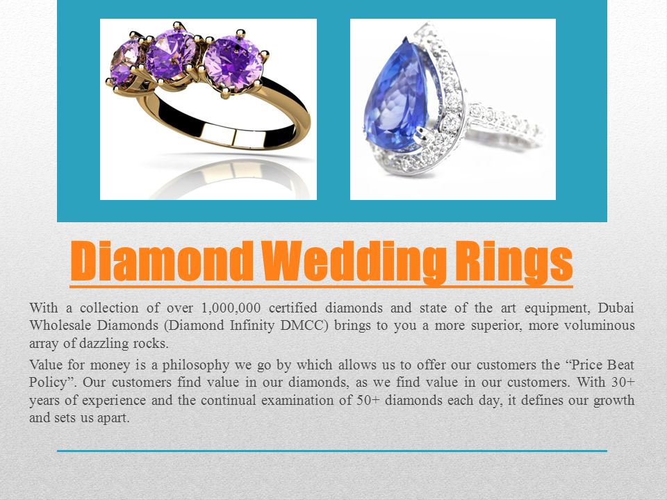 Diamond Wedding Rings With a collection of over 1,000,000 certified diamonds and state of the art equipment, Dubai Wholesale Diamonds (Diamond Infinity DMCC) brings to you a more superior, more voluminous array of dazzling rocks.