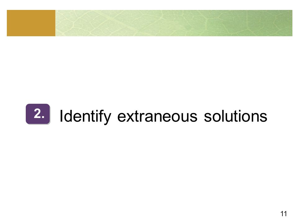 11 Identify extraneous solutions 2.