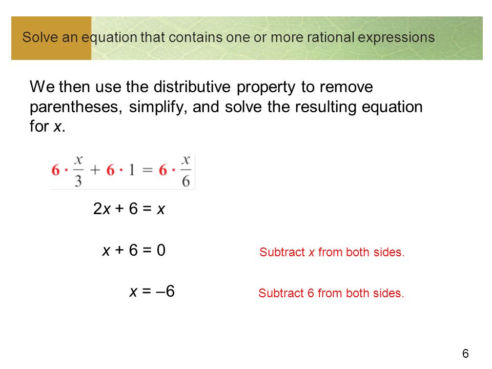 6 Solve an equation that contains one or more rational expressions We then use the distributive property to remove parentheses, simplify, and solve the resulting equation for x.