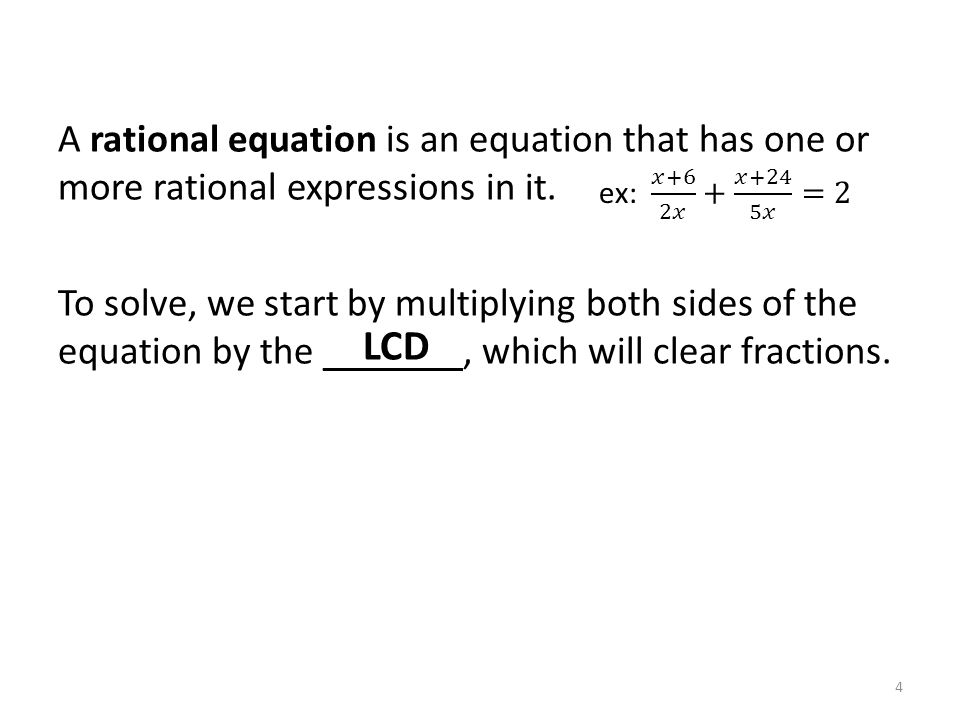 A rational equation is an equation that has one or more rational expressions in it.