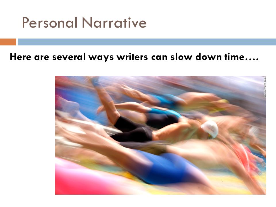 Personal Narrative Here are several ways writers can slow down time….