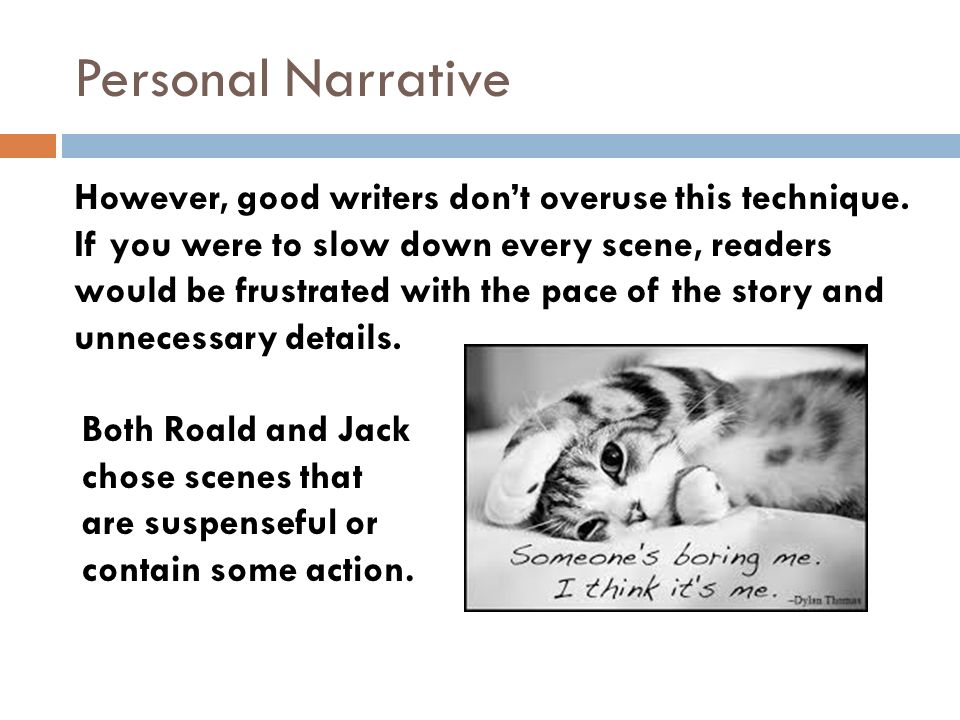 Personal Narrative However, good writers don’t overuse this technique.