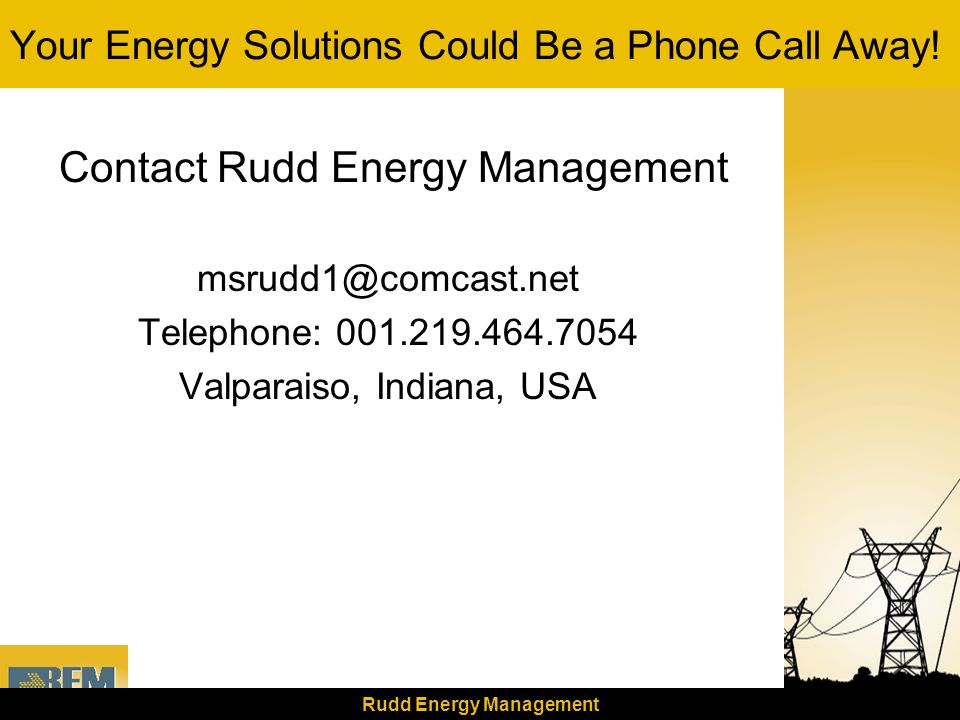 Rudd Energy Management Your Energy Solutions Could Be a Phone Call Away.