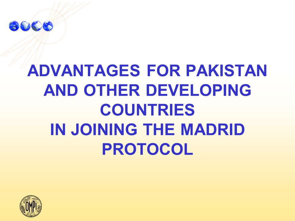 ADVANTAGES FOR PAKISTAN AND OTHER DEVELOPING COUNTRIES IN JOINING THE MADRID PROTOCOL