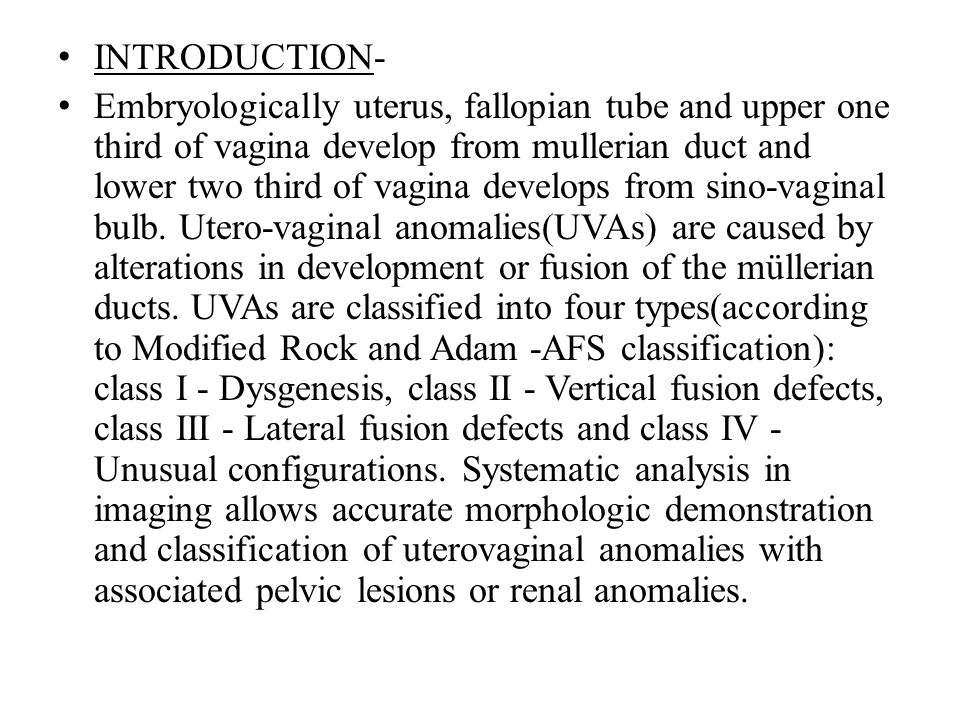 INTRODUCTION- Embryologically uterus, fallopian tube and upper one third of vagina develop from mullerian duct and lower two third of vagina develops from sino-vaginal bulb.
