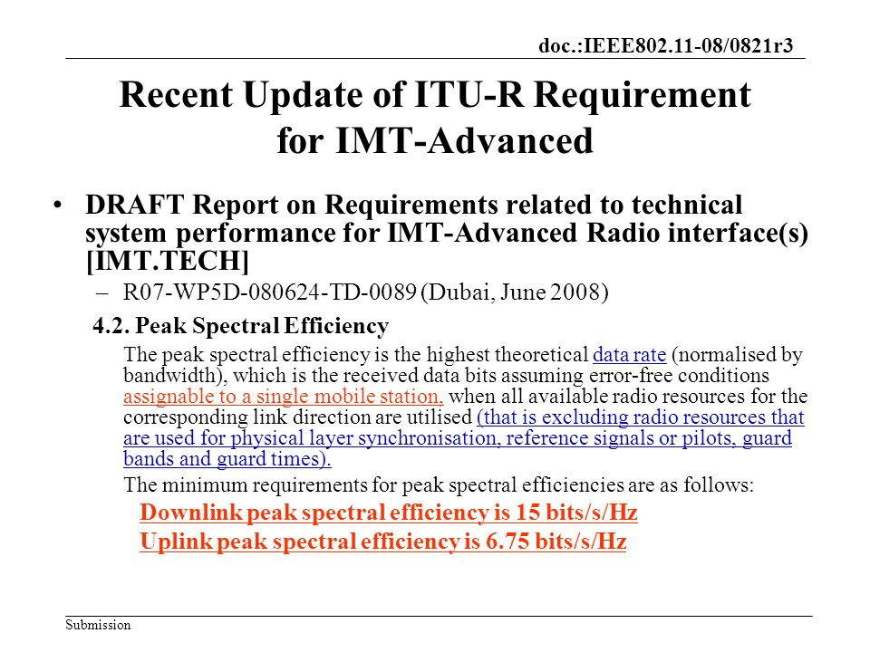 doc.:IEEE /0821r3 Submission Recent Update of ITU-R Requirement for IMT-Advanced DRAFT Report on Requirements related to technical system performance for IMT-Advanced Radio interface(s) [IMT.TECH] –R07-WP5D TD-0089 (Dubai, June 2008) 4.2.