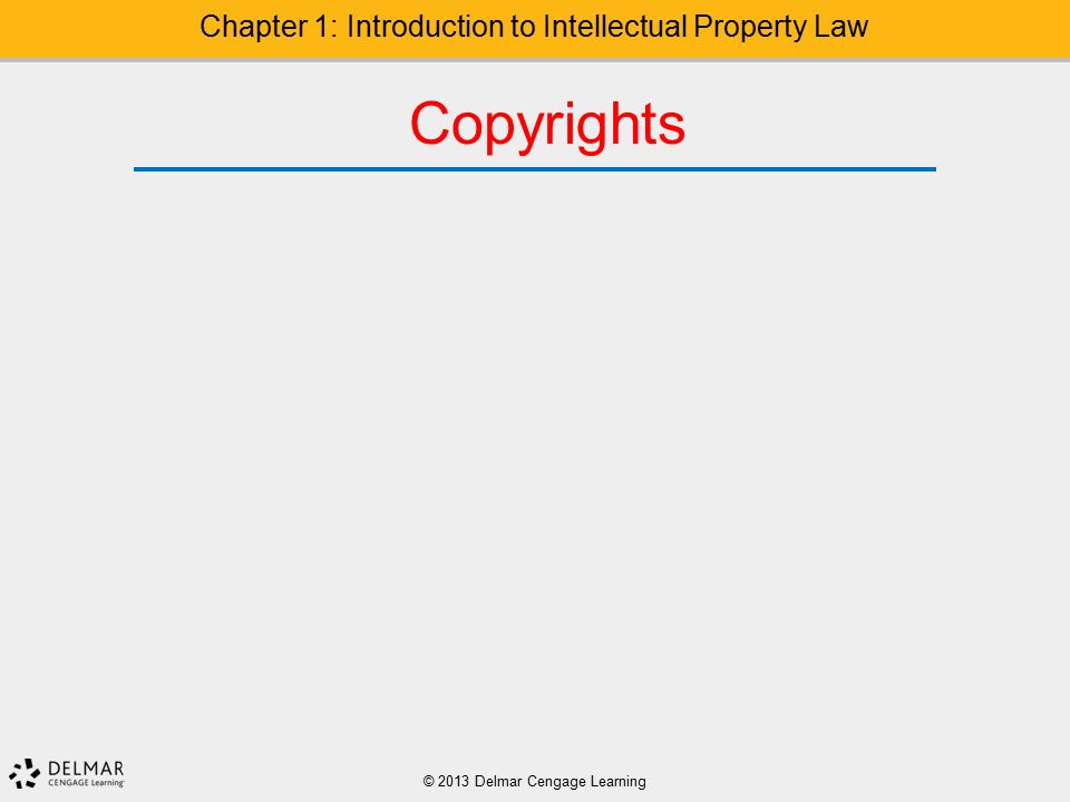 Copyrights © 2013 Delmar Cengage Learning Chapter 1: Introduction to Intellectual Property Law