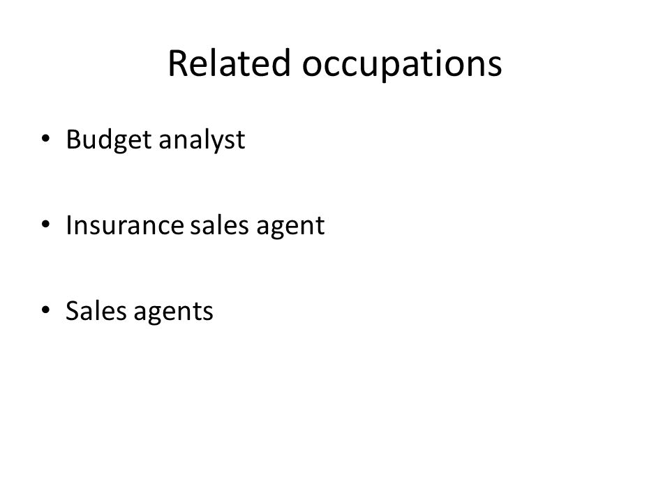 Related occupations Budget analyst Insurance sales agent Sales agents