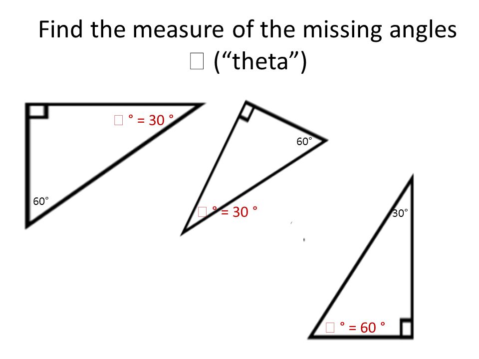 Find the measure of the missing angles  ( theta ) 60°  ° = 30 ° 60° 30°  ° = 30 °  ° = 60 °