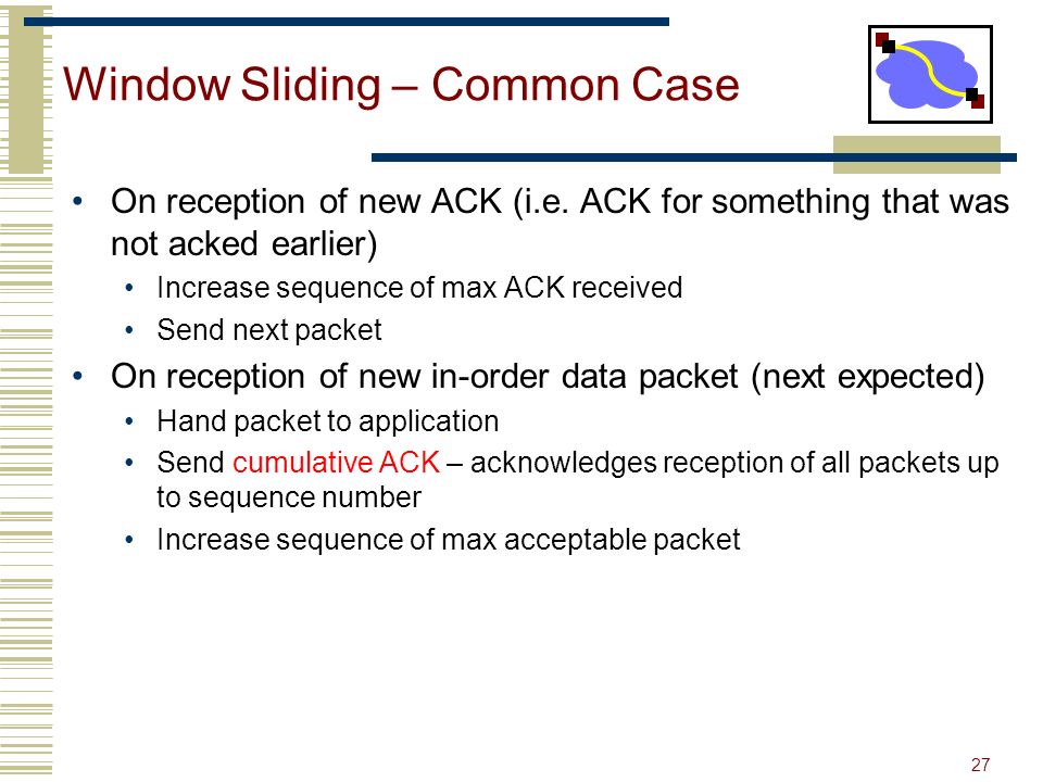 27 Window Sliding – Common Case On reception of new ACK (i.e.