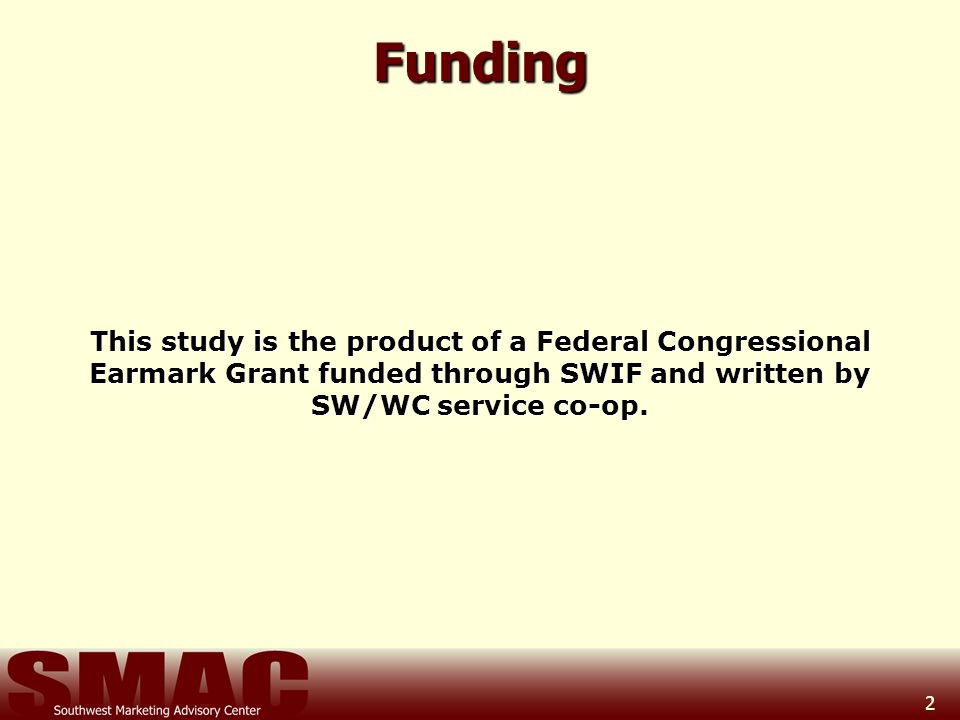 2Funding This study is the product of a Federal Congressional Earmark Grant funded through SWIF and written by SW/WC service co-op.