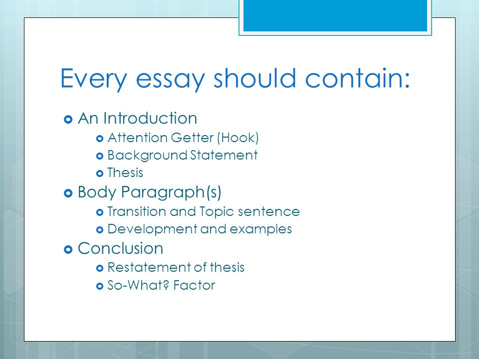 Essay Thesis Statement Generator Every Essay Should Contain An Introduction Attention Getter Hook Background Example Of A Thesis Statement In An Essay also Example Of Thesis Statement For Argumentative Essay Elements Of An Effective Essay Effective Communication Ppt Download Sample High School Essay