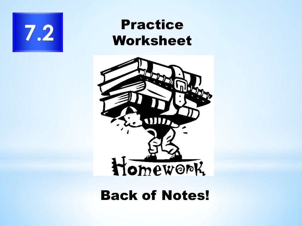7.2 Practice Worksheet Back of Notes!