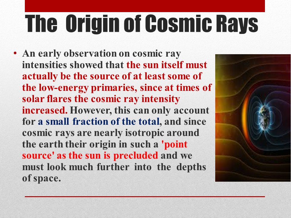 Cosmic Rays2 The Origin of Cosmic Rays and Geomagnetic Effects. - ppt download